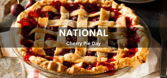 National Cherry Pie Day [राष्ट्रीय चेरी पाई दिवस]